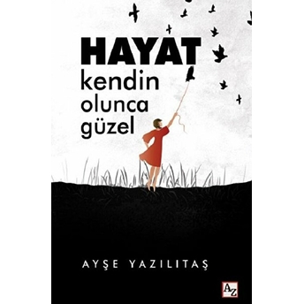 Hayat Kendin Olunca Güzel Ayşe Yazılıtaş