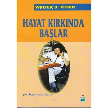 Hayat Kırkında Başlar Walter B. Pitkin