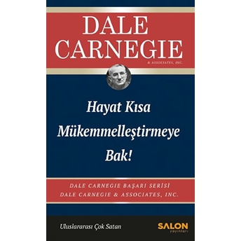 Hayat Kısa Mükemmelleştirmeye Bak! Dale Carnegie