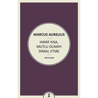 Hayat Kısa, Mutlu Olmayı Ihmal Etme Marcus Aurelius