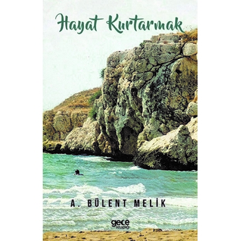 Hayat Kurtarmak - A. Bülent Melik