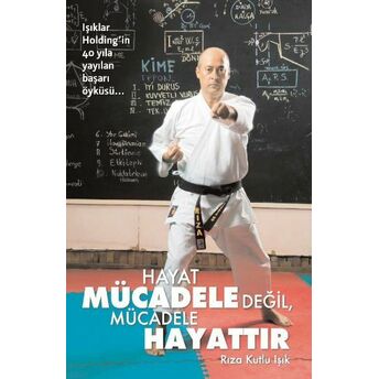 Hayat Mücadele Değil, Mücadele Hayattır Rıza Kutlu Işık