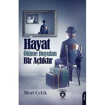 Hayat Ölüme Duyulan Bir Açlıktır Mert Çelik