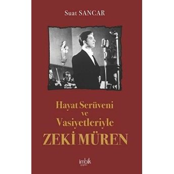 Hayat Serüveni Ve Vasiyetleriyle Zeki Müren - Suat Sancar