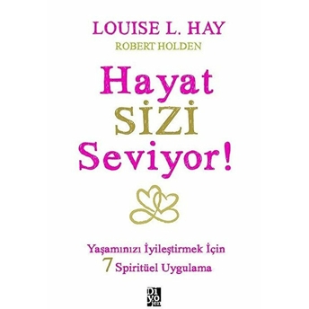 Hayat Sizi Seviyor! - Yaşamınızı Iyileştirmek Için 7 Spiritüel Uygulama Louise L. Hay, Robert Holden