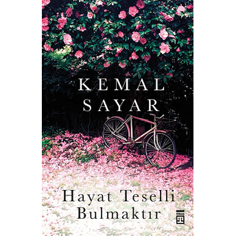 Hayat Teselli Bulmaktır Kemal Sayar