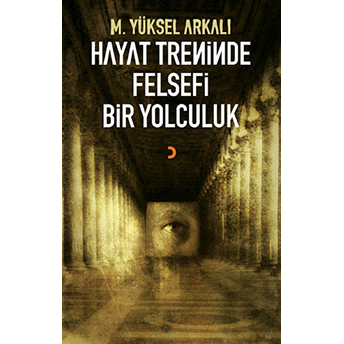 Hayat Treninde Felsefi Bir Yolculuk-M. Yüksel Arkalı