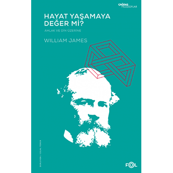 Hayat Yaşamaya Değer Mi? - Ahlak Ve Din Üzerine William James