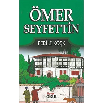 Hayat Yayınları Ömer Seyfettin - 4 Perili Köşk - Hayat Okul