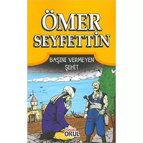 Hayat Yayınları Ömer Seyfettin 6 - Başını Vermeyen Şehit - Hayat Okul