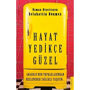 Hayat Yedikçe Güzel - Anadolu’nun Topraklarından Beslenerek Sağlıklı Yaşayın... Selahattin Dönmez