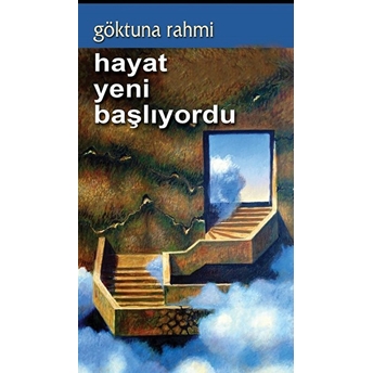 Hayat Yeni Başlıyordu - Göktuna Rahmi