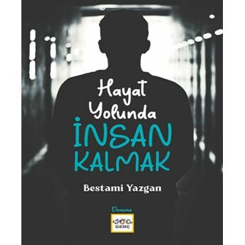 Hayat Yolunda Insan Kalmak Bestami Yazgan