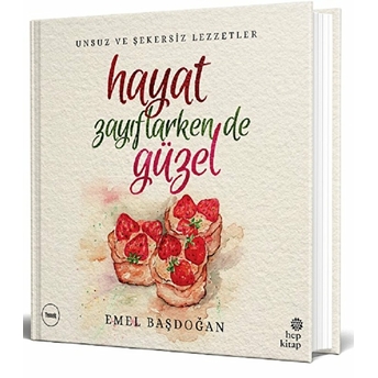 Hayat Zayıflarken De Güzel: Unsuz Ve Şekersiz Lezzetler Emel Başdoğan