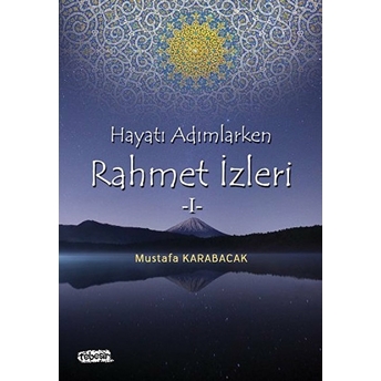 Hayata Adımlarken Rahmet Izleri 1 Mustafa Karabacak