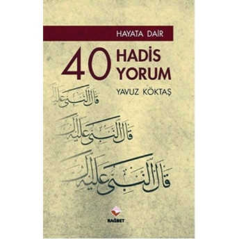 Hayata Dair 40 Hadis, 40 Yorum Yavuz Köktaş