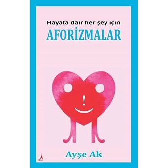 Hayata Dair Her Şey Için Aforizmalar Ayşe Ak