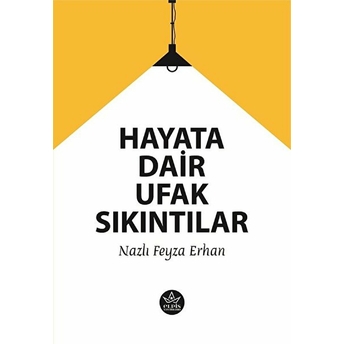 Hayata Dair Ufak Sıkıntılar Nazlı Feyza Erhan