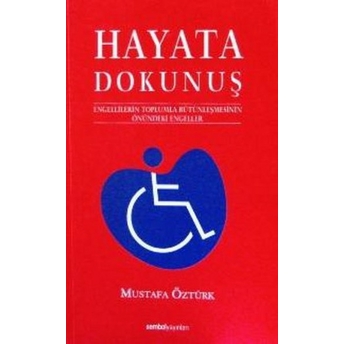 Hayata Dokunuş 1; Engellilerin Toplumla Bütünleşmesinin Önündeki Engelelerengellilerin Toplumla Bütünleşmesinin Önündeki Engeleler Mustafa Öztürk