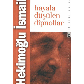 Hayata Düşülen Dipnotlar Hekimoğlu Ismail