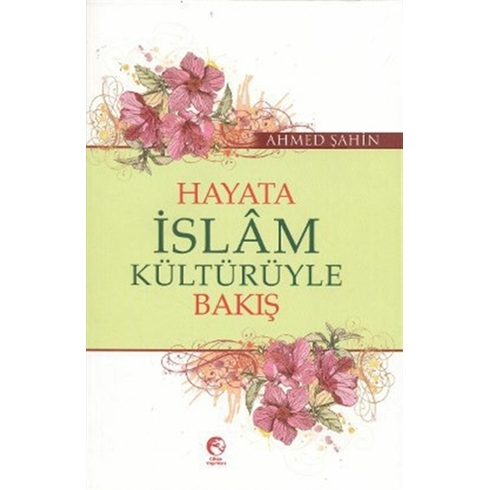 Hayata Islam Kültürüyle Bakış Ahmed Şahin