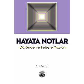 Hayata Notlar & Düşünce Ve Felsefe Yazıları Erol Ercan