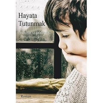 Hayata Tutunmak - Ramazan Aydoğmuş