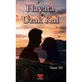 Hayata Uzak Kal Yaşar Yel