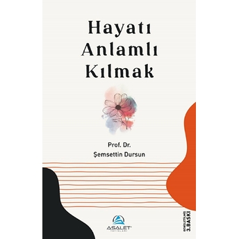 Hayatı Anlamlı Kılmak - Şemsettin Dursun