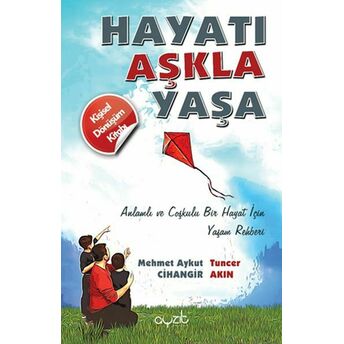 Hayatı Aşkla Yaşa - Anlamlı Ve Coşkulu Bir Hayat Için Yaşam Rehberi Mehmet Aykut Cihangir, Tuncer Akın