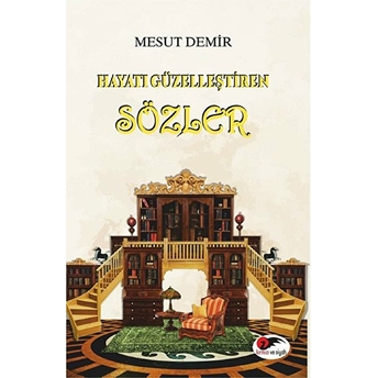 Hayatı Güzelleştiren Sözler - Mesut Demir