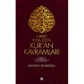 Hayatı Inşa Eden Kuran Kavramları Mustafa Islamoğlu