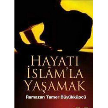 Hayatı Islam'la Yaşamak Ramazan Tamer Büyükküpçü