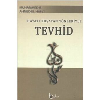 Hayatı Kuşatan Yönleriyle Tevhid; Derecatu's - Saidin Ila Makamati'l - Muvahhidinderecatu's - Saidin Ila Makamati'l - Muvahhidin Muhammed B. Ahmed El-Hafzi