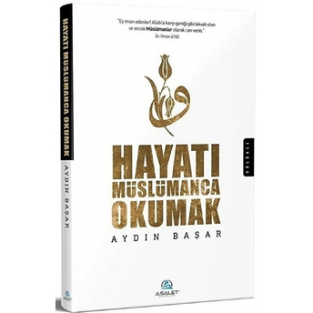 Hayatı Müslümanca Okumak - Aydın Başar