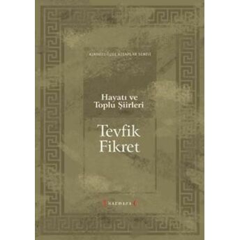 Hayatı Ve Toplu Şiirleri Tevfik Fikret Kolektif