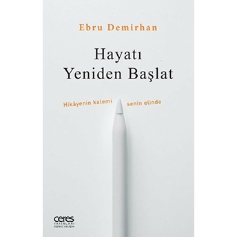 Hayatı Yeniden Başlat - Hikayenin Kalemi Senin Elinde Ebru Demirhan