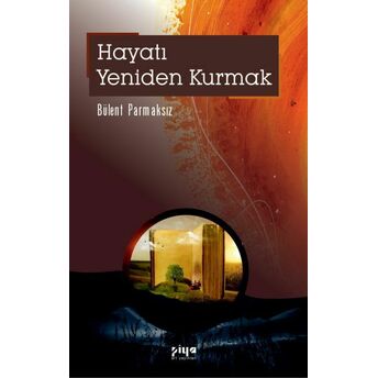 Hayatı Yeniden Kurmak Bülent Parmaksız