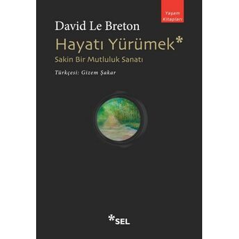 Hayatı Yürümek: Sakin Bir Mutluluk Sanatı David Le Breton