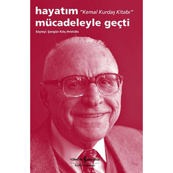 Hayatım Mücadeleyle Geçti - Kemal Kurdaş Kitabı Şengün Kılıç Hristidis