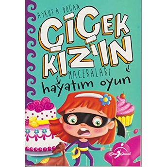 Hayatım Oyun - Çiçek Kızın Maceraları Aykut A. Doğan