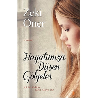 Hayatımıza Düşen Gölgeler - Aşk Iki Kişiliktir, Yalnız Kalırsa Ölür.-Zeki Öner