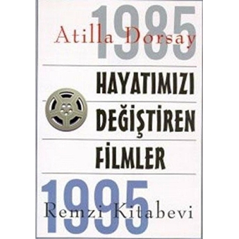 Hayatımızı Değiştiren Filmler 1985 - 1995 Atilla Dorsay