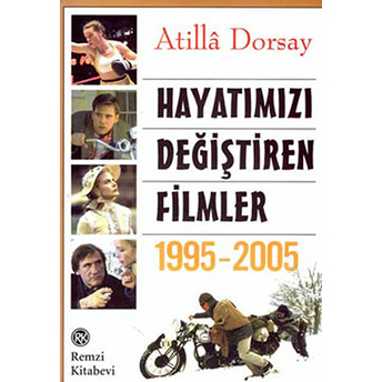 Hayatımızı Değiştiren Filmler 1995 - 2005 Atilla Dorsay