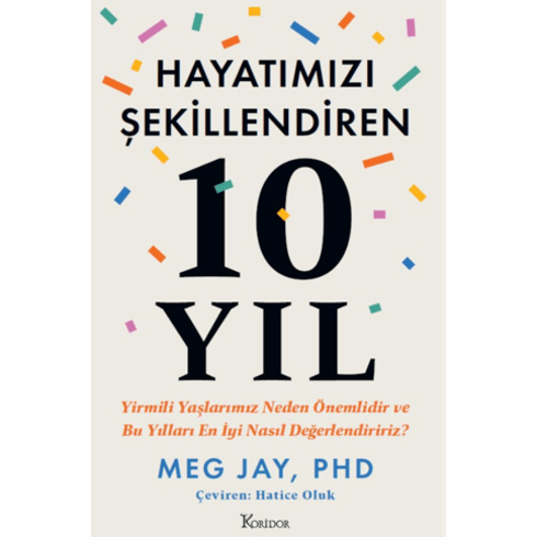 Hayatımızı Şekillendiren 10 Yıl: Yirmili Yaşlarımız Neden Önemlidir Ve Bu Yılları En Iyi Nasıl Değerlendiririz? Meg Jay