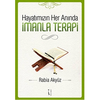 Hayatımızın Her Anında Imanla Terapi-Rabia Akyüz