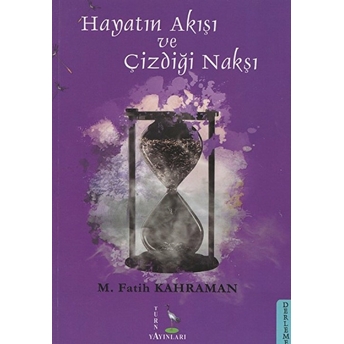 Hayatın Akışı Ve Çizdiği Nakşı - M. Fatih Kahraman