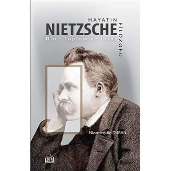 Hayatın Filozofu Nietzsche - Din-Toplum Ve Insan Nizameddin Duran