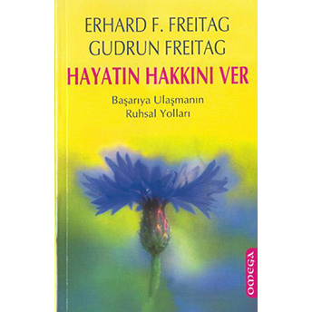 Hayatın Hakkını Ver Başarıya Ulaşmanın Ruhsal Yolları Erhard F. Freitag