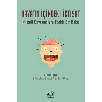 Hayatın Içindeki Iktisat - Iktisadi Davranışlara Farklı Bir Bakış N. Emrah Aydınonat, Ü. Barış Urhan